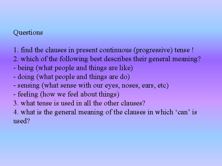 Questions 1. find the clauses in present continuous (progressive) tense ! 2. which of