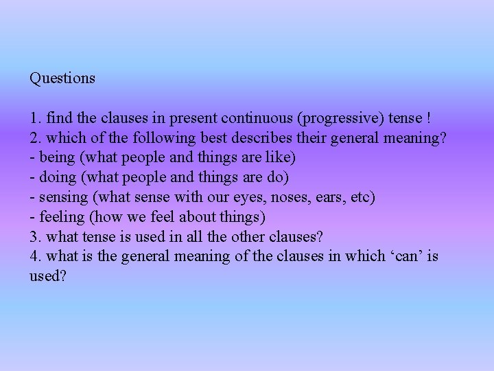 Questions 1. find the clauses in present continuous (progressive) tense ! 2. which of