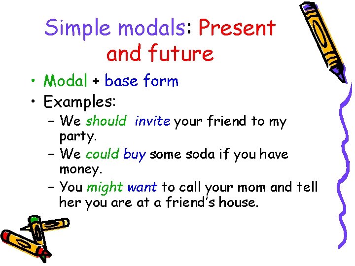 Simple modals: Present and future • Modal + base form • Examples: – We