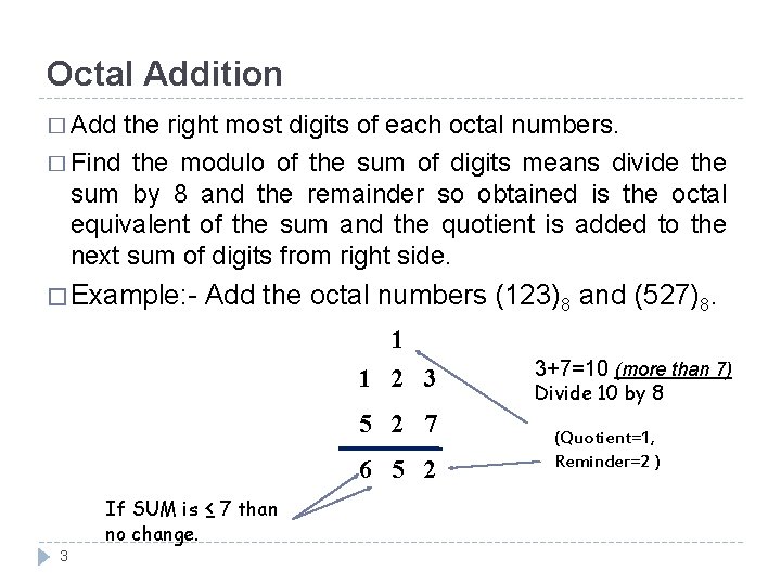 Octal Addition � Add the right most digits of each octal numbers. � Find