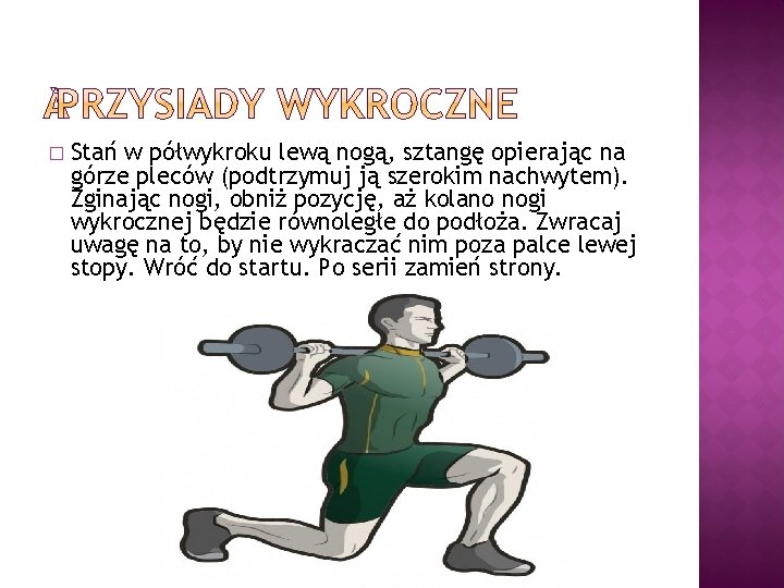 � Stań w półwykroku lewą nogą, sztangę opierając na górze pleców (podtrzymuj ją szerokim