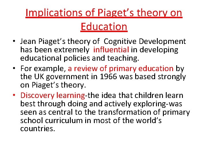 Implications of Piaget’s theory on Education • Jean Piaget’s theory of Cognitive Development has