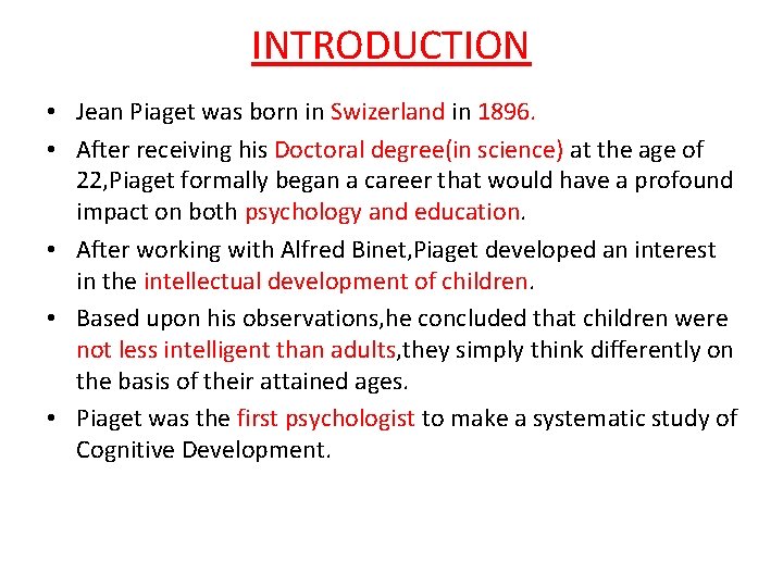 INTRODUCTION • Jean Piaget was born in Swizerland in 1896. • After receiving his