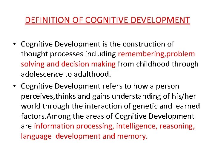 DEFINITION OF COGNITIVE DEVELOPMENT • Cognitive Development is the construction of thought processes including DEFINITION OF COGNITIVE DEVELOPMENT • Cognitive Development is the construction of thought processes including
