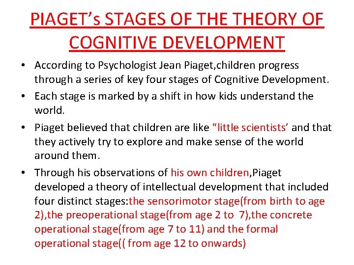 PIAGET’s STAGES OF THEORY OF COGNITIVE DEVELOPMENT • According to Psychologist Jean Piaget, children