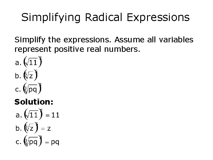 Simplifying Radical Expressions Simplify the expressions. Assume all variables represent positive real numbers. Solution: