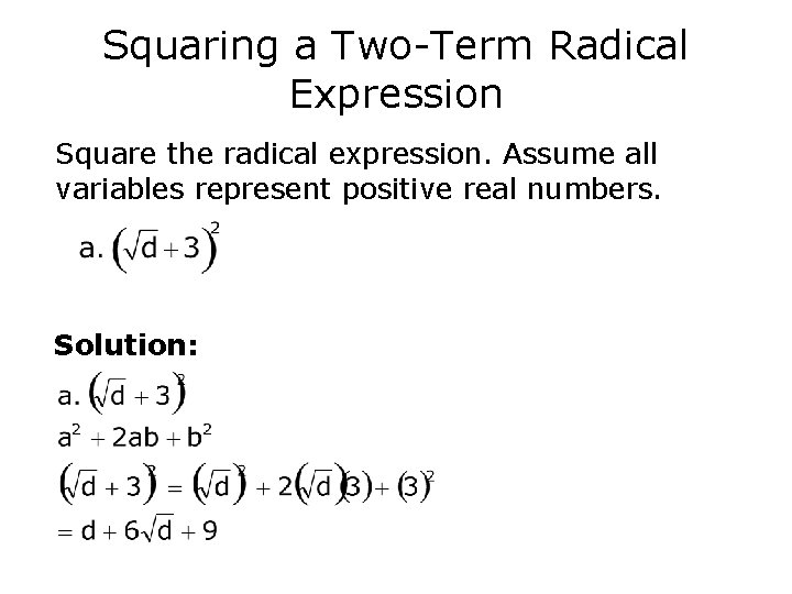 Squaring a Two-Term Radical Expression Square the radical expression. Assume all variables represent positive