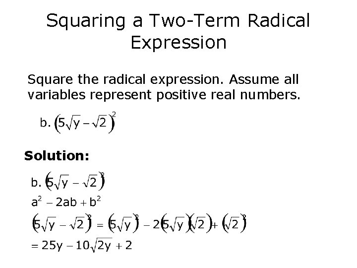 Squaring a Two-Term Radical Expression Square the radical expression. Assume all variables represent positive