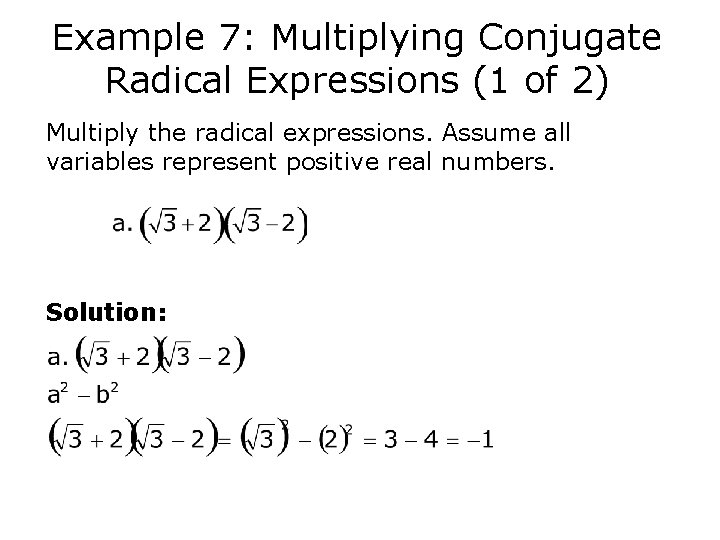 Example 7: Multiplying Conjugate Radical Expressions (1 of 2) Multiply the radical expressions. Assume