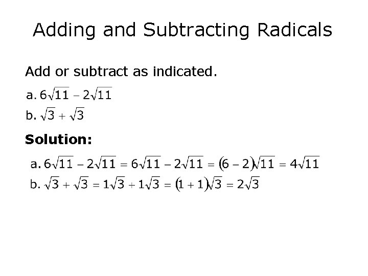 Adding and Subtracting Radicals Add or subtract as indicated. Solution: 