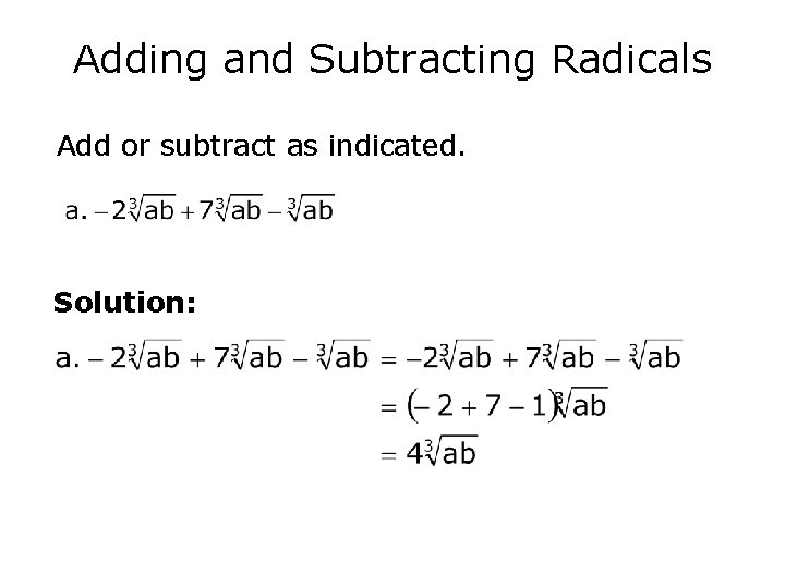 Adding and Subtracting Radicals Add or subtract as indicated. Solution: 