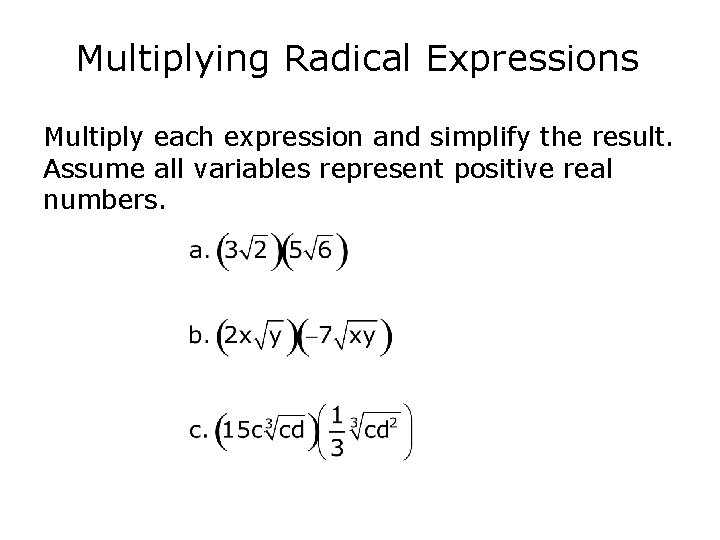Multiplying Radical Expressions Multiply each expression and simplify the result. Assume all variables represent