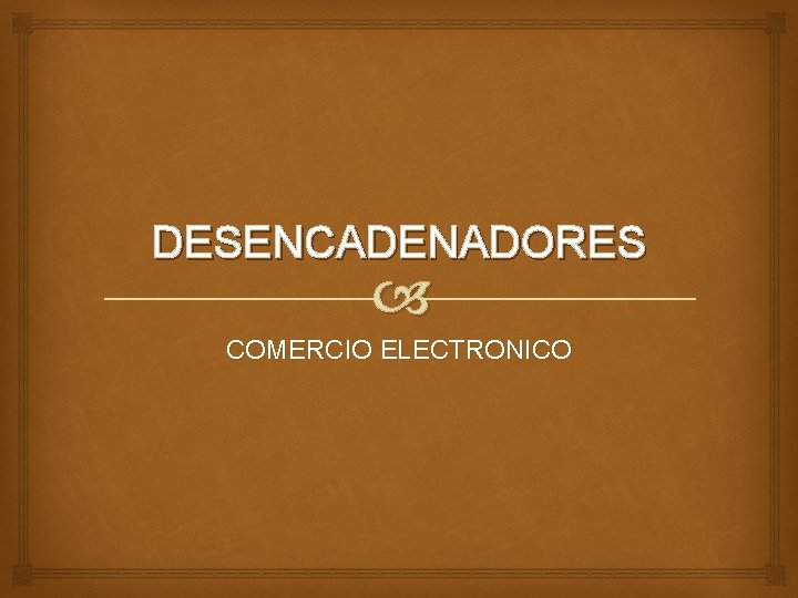 DESENCADENADORES COMERCIO ELECTRONICO 