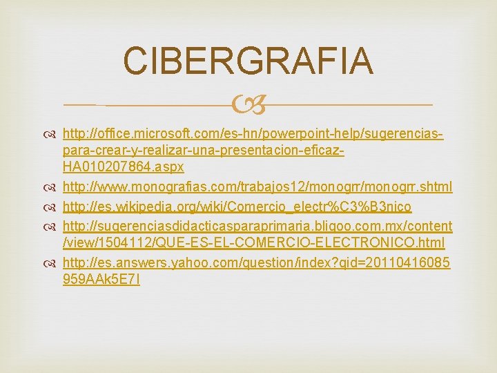 CIBERGRAFIA http: //office. microsoft. com/es-hn/powerpoint-help/sugerenciaspara-crear-y-realizar-una-presentacion-eficaz. HA 010207864. aspx http: //www. monografias. com/trabajos 12/monogrr. shtml