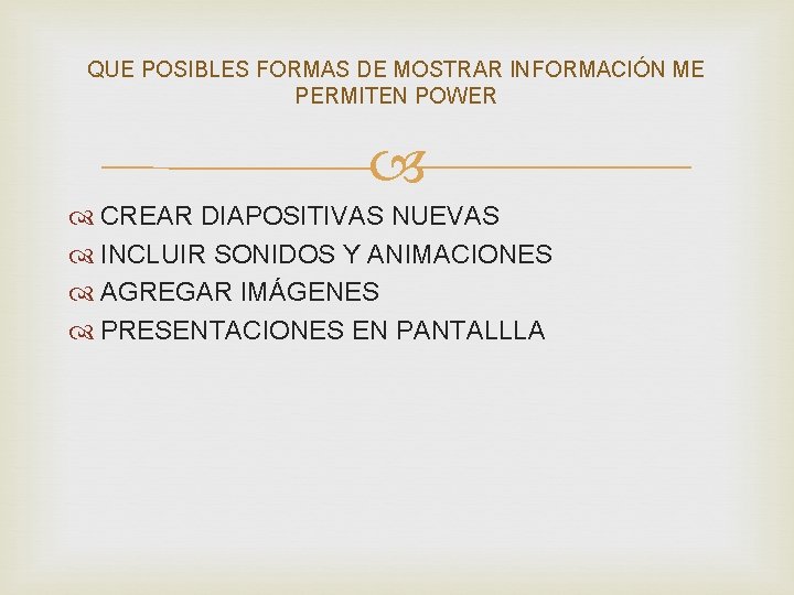 QUE POSIBLES FORMAS DE MOSTRAR INFORMACIÓN ME PERMITEN POWER CREAR DIAPOSITIVAS NUEVAS INCLUIR SONIDOS