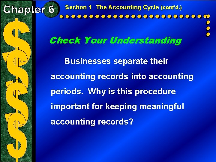 Section 1 The Accounting Cycle (cont'd. ) Check Your Understanding Businesses separate their accounting