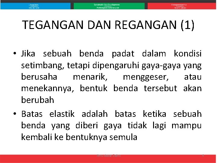 TEGANGAN DAN REGANGAN (1) • Jika sebuah benda padat dalam kondisi setimbang, tetapi dipengaruhi