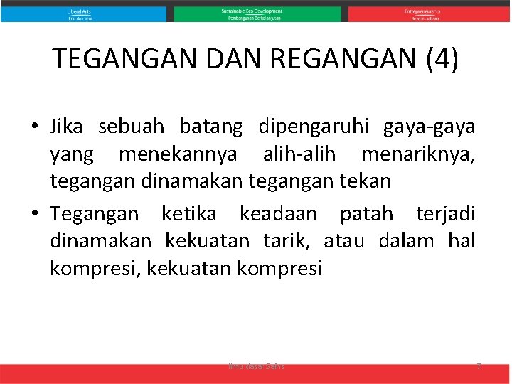 TEGANGAN DAN REGANGAN (4) • Jika sebuah batang dipengaruhi gaya-gaya yang menekannya alih-alih menariknya,