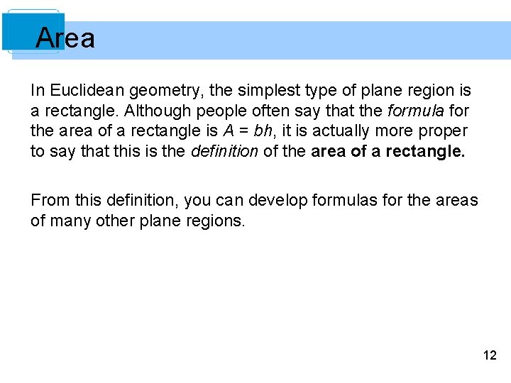 Area In Euclidean geometry, the simplest type of plane region is a rectangle. Although