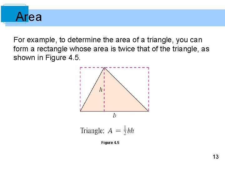 Area For example, to determine the area of a triangle, you can form a