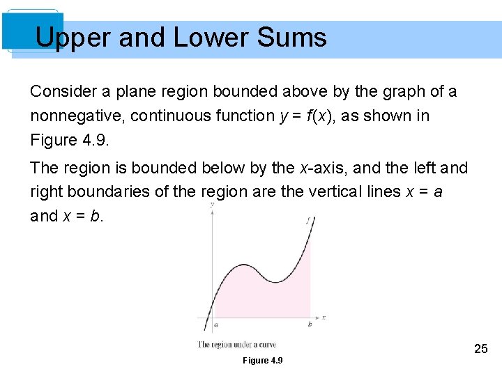 Upper and Lower Sums Consider a plane region bounded above by the graph of