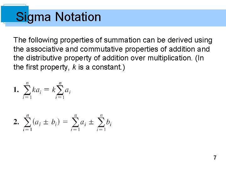 Sigma Notation The following properties of summation can be derived using the associative and