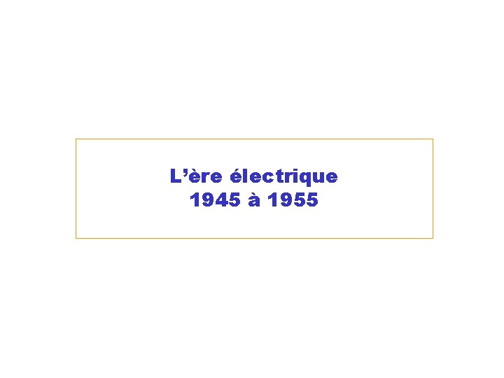 L’ère électrique 1945 à 1955 