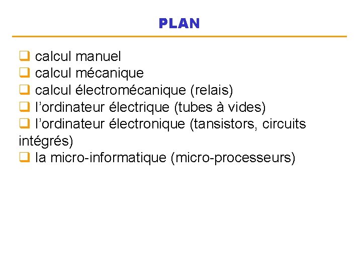 PLAN q calcul manuel q calcul mécanique q calcul électromécanique (relais) q l’ordinateur électrique