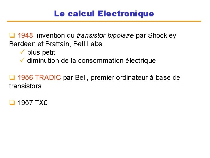 Le calcul Electronique q 1948 invention du transistor bipolaire par Shockley, Bardeen et Brattain,