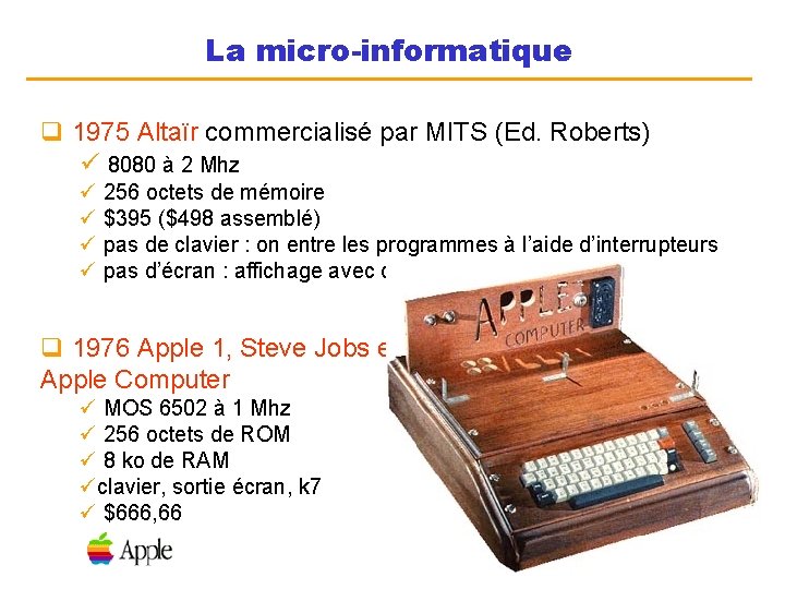 La micro-informatique q 1975 Altaïr commercialisé par MITS (Ed. Roberts) ü 8080 à 2