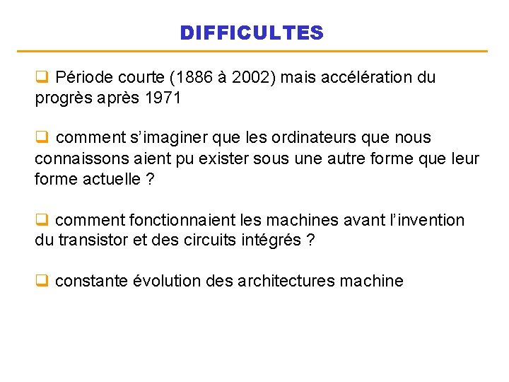 DIFFICULTES q Période courte (1886 à 2002) mais accélération du progrès après 1971 q