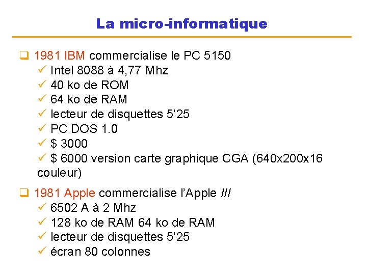 La micro-informatique q 1981 IBM commercialise le PC 5150 ü Intel 8088 à 4,