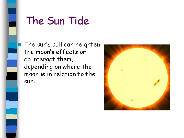 The Sun Tide n The sun’s pull can heighten the moon’s effects or counteract