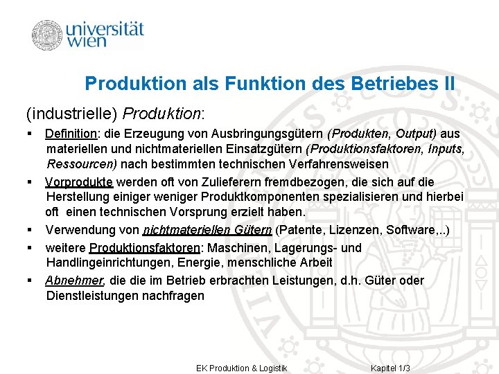 Produktion als Funktion des Betriebes II (industrielle) Produktion: § § § Definition: die Erzeugung