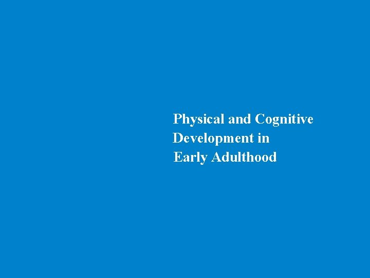 Physical and Cognitive Development in Early Adulthood 