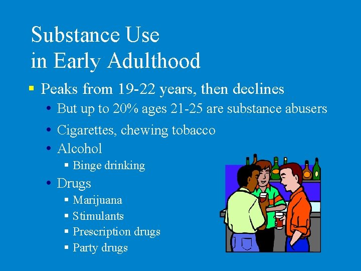 Substance Use in Early Adulthood § Peaks from 19 -22 years, then declines But