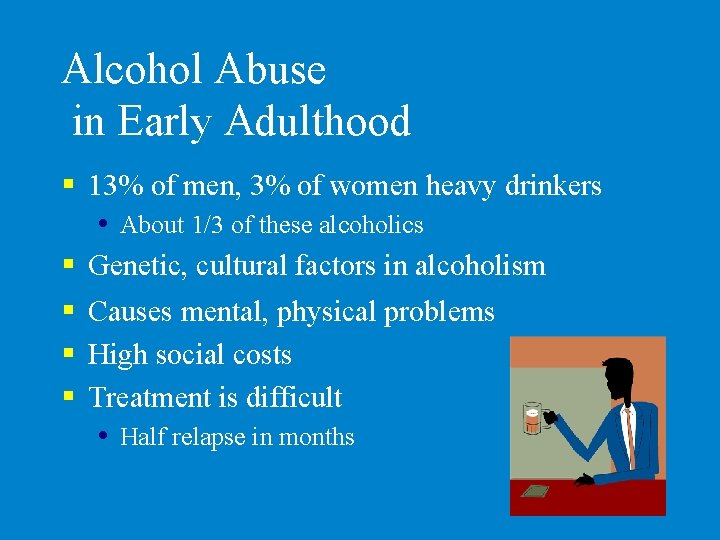 Alcohol Abuse in Early Adulthood § 13% of men, 3% of women heavy drinkers
