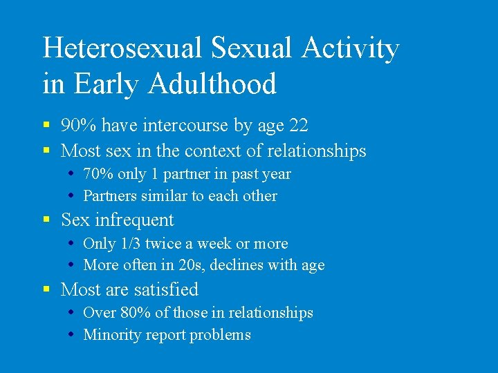 Heterosexual Sexual Activity in Early Adulthood § 90% have intercourse by age 22 §