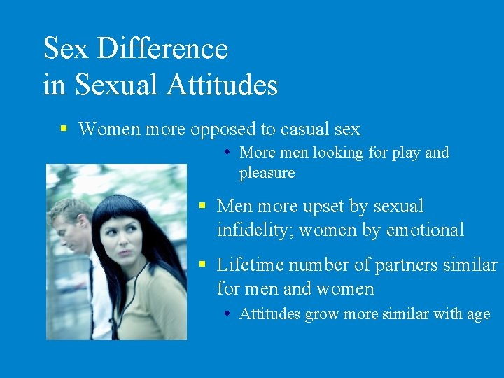 Sex Difference in Sexual Attitudes § Women more opposed to casual sex More men