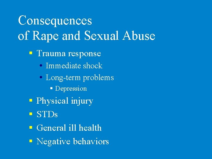 Consequences of Rape and Sexual Abuse § Trauma response Immediate shock Long-term problems §