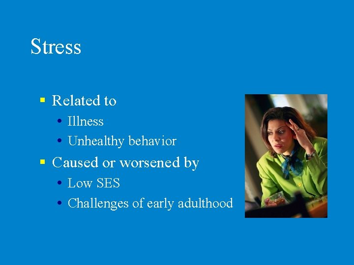 Stress § Related to Illness Unhealthy behavior § Caused or worsened by Low SES