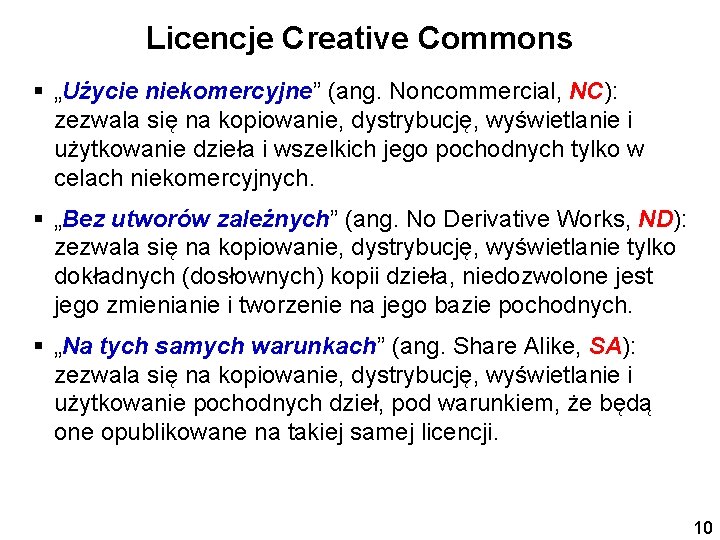 Licencje Creative Commons § „Użycie niekomercyjne” (ang. Noncommercial, NC): zezwala się na kopiowanie, dystrybucję,