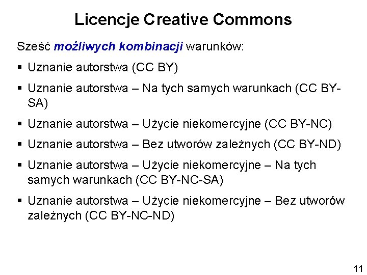 Licencje Creative Commons Sześć możliwych kombinacji warunków: § Uznanie autorstwa (CC BY) § Uznanie