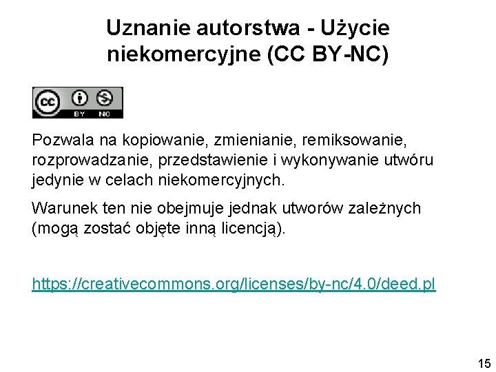 Uznanie autorstwa - Użycie niekomercyjne (CC BY-NC) Pozwala na kopiowanie, zmienianie, remiksowanie, rozprowadzanie, przedstawienie