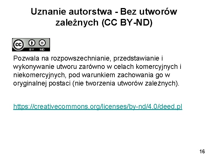 Uznanie autorstwa - Bez utworów zależnych (CC BY-ND) Pozwala na rozpowszechnianie, przedstawianie i wykonywanie