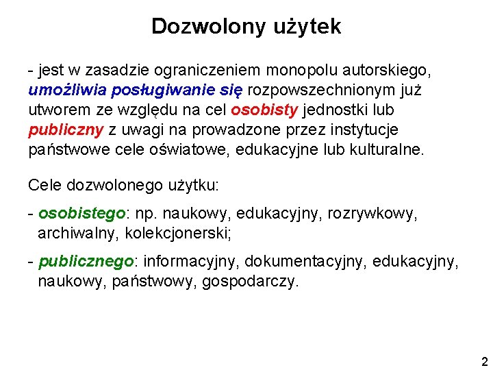 Dozwolony użytek - jest w zasadzie ograniczeniem monopolu autorskiego, umożliwia posługiwanie się rozpowszechnionym już