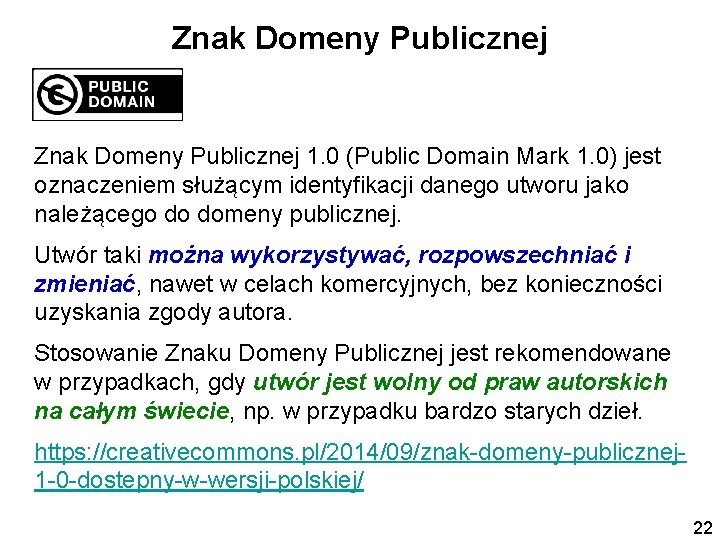 Znak Domeny Publicznej 1. 0 (Public Domain Mark 1. 0) jest oznaczeniem służącym identyfikacji