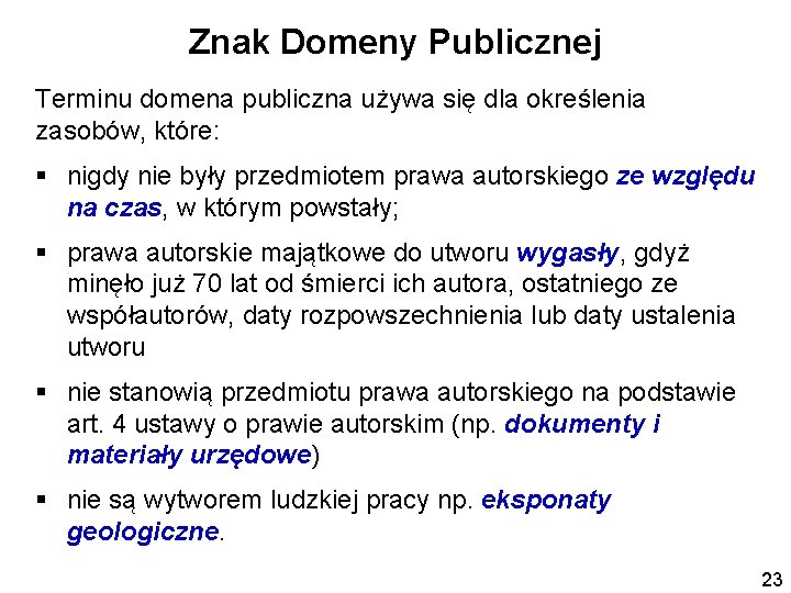 Znak Domeny Publicznej Terminu domena publiczna używa się dla określenia zasobów, które: § nigdy