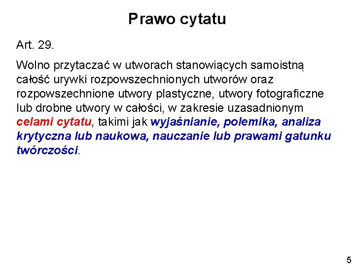 Prawo cytatu Art. 29. Wolno przytaczać w utworach stanowiących samoistną całość urywki rozpowszechnionych utworów