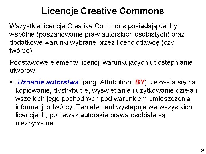 Licencje Creative Commons Wszystkie licencje Creative Commons posiadają cechy wspólne (poszanowanie praw autorskich osobistych)